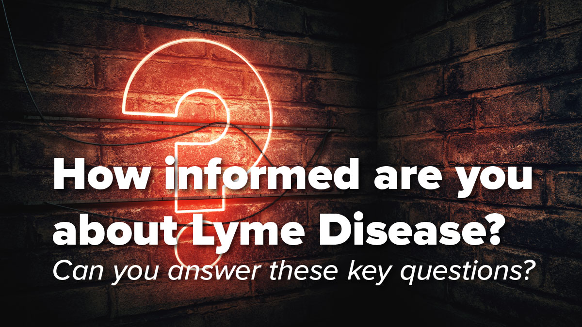 How informed are you about Lyme Disease?